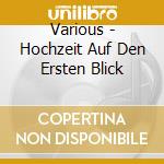 Various - Hochzeit Auf Den Ersten Blick cd