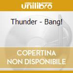 Thunder - Bang! cd