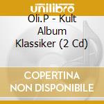 Oli.P - Kult Album Klassiker (2 Cd) cd