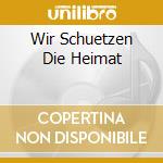 Wir Schuetzen Die Heimat cd