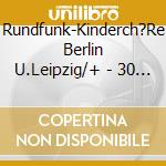 Rundfunk-Kinderch?Re Berlin U.Leipzig/+ - 30 Kinderlieder F?R Unsere Kleinsten cd