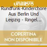 Rundfunk-Kinderchore Aus Berlin Und Leipzig - Ringel Ringel Reihe cd musicale di Rundfunk