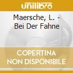 Maersche, L. - Bei Der Fahne cd musicale di Maersche, L.
