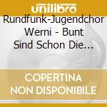 Rundfunk-Jugendchor Werni - Bunt Sind Schon Die Waeld cd musicale di Rundfunk