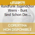 Rundfunk-Jugendchor Werni - Bunt Sind Schon Die Waeld cd