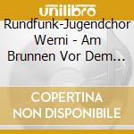 Rundfunk-Jugendchor Werni - Am Brunnen Vor Dem Tore (2 Cd) cd