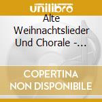 Alte Weihnachtslieder Und Chorale - Musik Zur Christvesper cd musicale di Alte Weihnachtslieder Und Chorale