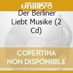Der Berliner Liebt Musike (2 Cd) cd musicale