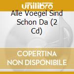 Alle Voegel Sind Schon Da (2 Cd) cd musicale