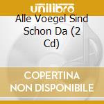 Alle Voegel Sind Schon Da (2 Cd) cd