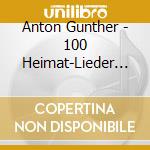 Anton Gunther - 100 Heimat-Lieder (4 Cd) cd