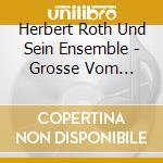 Herbert Roth Und Sein Ensemble - Grosse Vom Rennsteig cd musicale di Herbert Roth Und Sein Ensemble