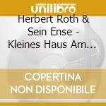 Herbert Roth & Sein Ense - Kleines Haus Am Wald cd musicale di Herbert Roth & Sein Ense