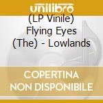 (LP Vinile) Flying Eyes (The) - Lowlands vinile