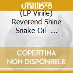 (LP Vinile) Reverend Shine Snake Oil - Anti Solipsism Pt. 2 lp vinile di Reverend Shine Snake Oil