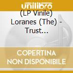 (LP Vinile) Loranes (The) - Trust (Downloadcode/Poster) lp vinile di Loranes (The)