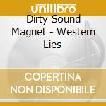 Dirty Sound Magnet - Western Lies cd musicale di Dirty sound magnet