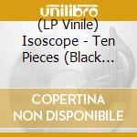(LP Vinile) Isoscope - Ten Pieces (Black Vinyl) vinile