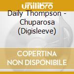 Daily Thompson - Chuparosa (Digisleeve) cd