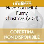 Have Yourself A Funny Christmas (2 Cd) cd musicale di Various Artists