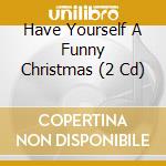 Have Yourself A Funny Christmas (2 Cd) cd