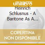 Heinrich  Schlusnus - A Baritone As A Superstar cd musicale di Heinrich Schlusnus