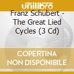 Franz Schubert - The Great Lied Cycles (3 Cd) cd