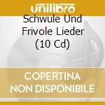 Schwule Und Frivole Lieder (10 Cd) cd musicale di Documents