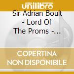 Sir Adrian Boult - Lord Of The Proms - Unique Recordings Of The Great British Conductor (10 Cd) cd