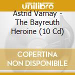 Astrid Varnay - The Bayreuth Heroine (10 Cd) cd musicale di Astrid Varnay