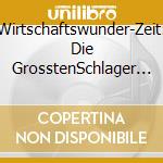Wirtschaftswunder-Zeit: Die GrosstenSchlager 1949-1960 / Various (10 Cd) cd musicale di Documents