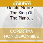 Gerald Moore - The King Of The Piano Accompanists (10 Cd) cd