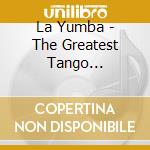 La Yumba - The Greatest Tango Performers (10 Cd) cd musicale di La Yumba