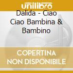 Dalida - Ciao Ciao Bambina & Bambino cd musicale di Dalida