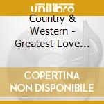 Country & Western - Greatest Love Songs (10 Cd) cd musicale di Country & Western