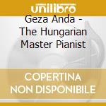 Geza Anda - The Hungarian Master Pianist cd musicale di Geza Anda