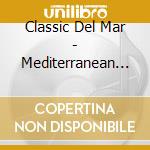Classic Del Mar - Mediterranean Inspiration In Classical Music (10 Cd) cd musicale di Classic Del Mar