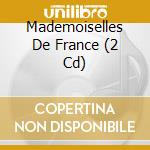 Mademoiselles De France (2 Cd) cd musicale di Documents