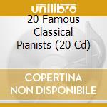20 Famous Classical Pianists (20 Cd) cd