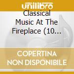 Classical Music At The Fireplace (10 Cd) cd musicale di Documents