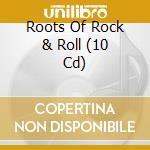 Roots Of Rock & Roll (10 Cd) cd musicale di V/a