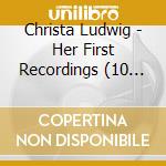 Christa Ludwig - Her First Recordings (10 Cd) cd musicale di Ludwig, Christa