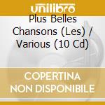 Plus Belles Chansons (Les) / Various (10 Cd) cd musicale di V/a