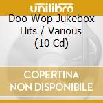 Doo Wop Jukebox Hits / Various (10 Cd) cd musicale di Documents