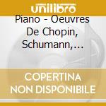 Piano - Oeuvres De Chopin, Schumann, Debuss (10 Cd) cd musicale di Piano