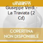 Giuseppe Verdi - La Traviata (2 Cd) cd