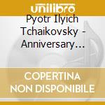 Pyotr Ilyich Tchaikovsky - Anniversary Edition (10 Cd) cd