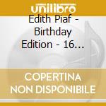 Edith Piaf - Birthday Edition - 16 Original Albums (10 Cd) cd musicale di Piaf Edith