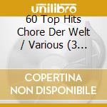60 Top Hits Chore Der Welt / Various (3 Cd) cd