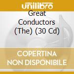 Great Conductors (The) (30 Cd)